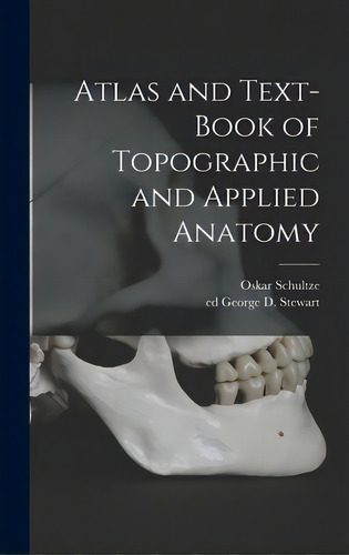 Atlas And Text-book Of Topographic And Applied Anatomy, De Schultze, Oskar 1859-1920. Editorial Legare Street Pr, Tapa Dura En Inglés