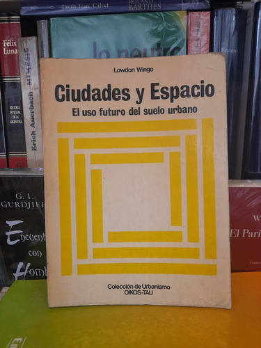 Ciudades Y Espacio. Lowdon Wingo. Editorial Oikos- Tau. 