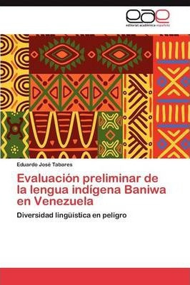Libro Evaluacion Preliminar De La Lengua Indigena Baniwa ...