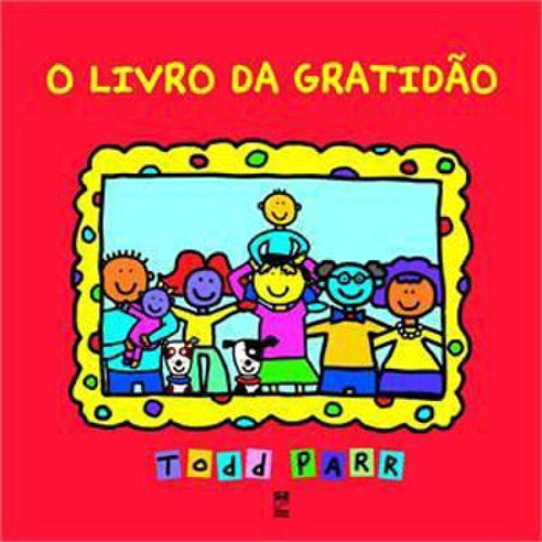 O Livro Da Gratidão, De Parr, Todd. Editora Panda Books, Capa Mole, Edição 1ª Edição - 2013 Em Português