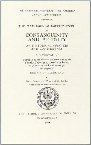 The Matrimonial Impediment Of Consanguinity And Affinity, De Francis X. Wahl. Editorial Catholic University America Press, Tapa Dura En Inglés