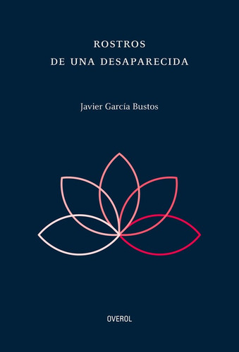 Rostros De Una Desaparecida - Javier Garcia Bustos