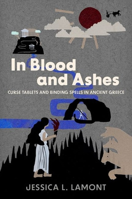 Libro In Blood And Ashes: Curse Tablets And Binding Spell...
