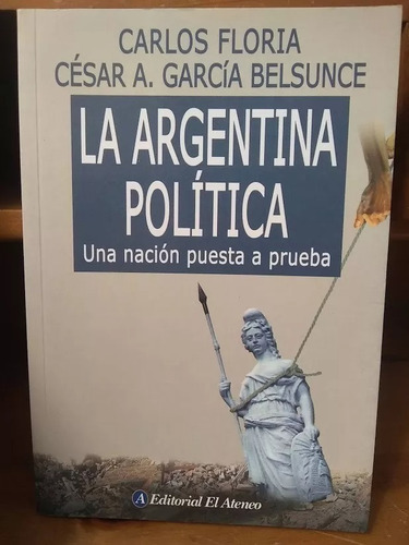 La Argentina Política. Floria Y García Belsunce.