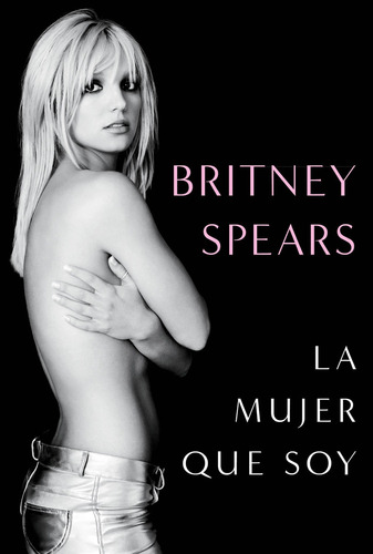 Britney Spears - Libro La Mujer Que Soy (biografia) - Nuevo