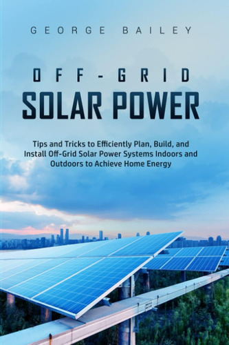 Libro: Off-grid Solar Power: Tips And Tricks To