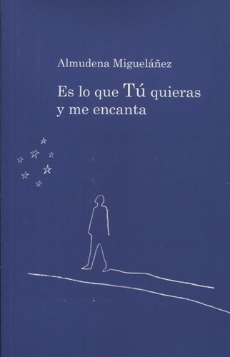 Libro - Es Lo Que Tu Quieras Y Me Encanta - Almudena Miguela