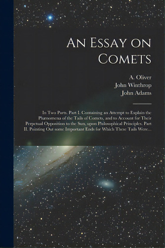 An Essay On Comets: In Two Parts. Part I. Containing An Attempt To Explain The Phãâ¦nomena Of Th..., De Oliver, A. (andrew) 1731-1799. Editorial Legare Street Pr, Tapa Blanda En Inglés