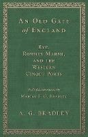 An Old Gate Of England - Rye, Romney Marsh, And The Weste...