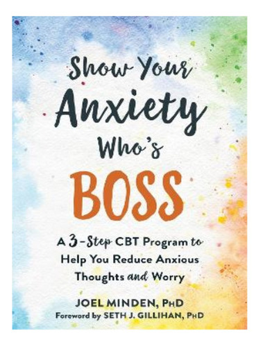 Show Your Anxiety Who's Boss - Joel Minden. Eb04