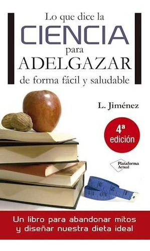 Lo Que Dice La Ciencia Para Adelgazar De Forma Facil Y Saludable. Luis Jimenez. Editorial Plataforma En Español. Tapa Blanda