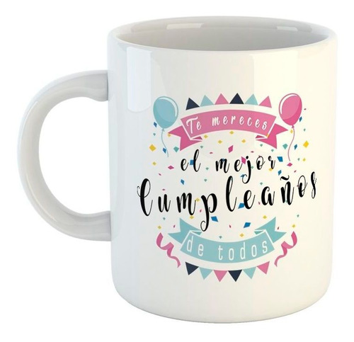 Taza De Ceramica Frase Te Mereces El Mejor Cumpleaños