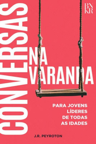 Conversas  Na Varanda: Para Jovens Líderes De Todas As Idades, De Peyroton, Jose Ronaldo. Editora Bunker Editorial, Capa Mole Em Português