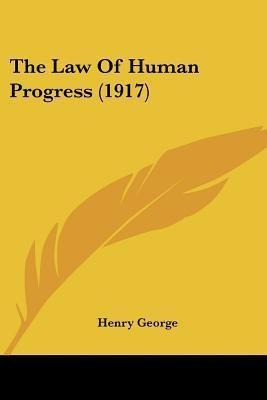 The Law Of Human Progress (1917) - Henry George