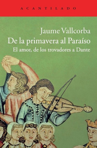 De La Primavera Al Paraíso - Vallcorba Plana, Jaume, De Vallcorba Plana, Jaume. Editorial Acantilado En Español