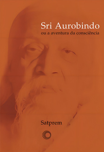 Sri Aurobindo ou a aventura da consciência, de Satprem. Perspectivas Editorial Editora Perspectiva Ltda., capa mole em português, 2020