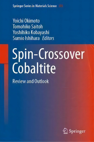 Spin-crossover Cobaltite : Review And Outlook, De Yoichi Okimoto. Editorial Springer Verlag, Singapore, Tapa Dura En Inglés