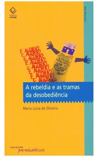 A Rebeldia E As Tramas Da Desobediência: A Rebeldia E As Tramas Da Desobediência, De Oliveira, Maria Lúcia De. Editora Unesp, Capa Mole, Edição 1 Em Português