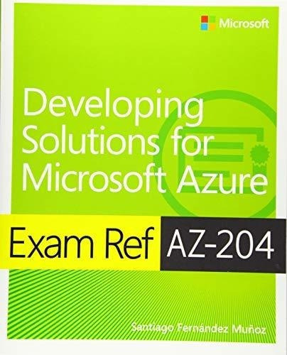 Exam Ref Az-204 Developing Solutions For Microsoft.., De Munoz, Santiago. Editorial Microsoft Press En Inglés