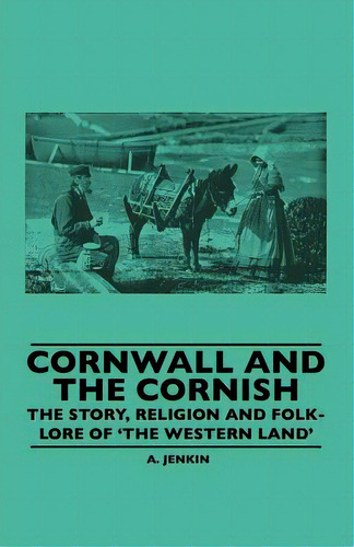 Cornwall And The Cornish - The Story, Religion And Folk-lore Of 'the Western Land', De Hamilton Jenkin, A. K.. Editorial Lulu Pr, Tapa Blanda En Inglés