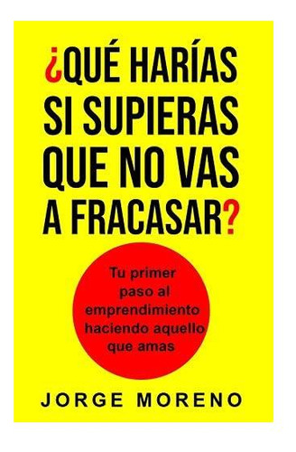 Libro: ¿qué Harías Si Supieras Que No Vas A Fracasar?: Tu Al