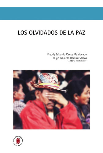 Los Olvidados De La Paz, De Ramírez Arcos, Hugo Eduardo. Editorial Universidad Del Rosario, Tapa Blanda, Edición 1 En Español, 2018