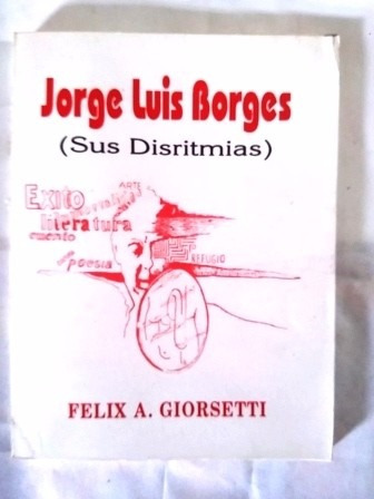 Jorge Luis Borges Sus Disritmias Felix A Georsetti