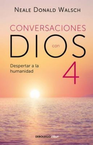 Conversaciones Con Dios 4 : Despertar A La Humanidad / Walsc