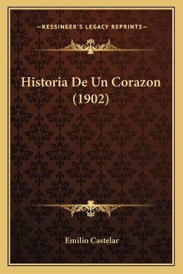 Libro Historia De Un Corazon (1902) - Emilio Castelar