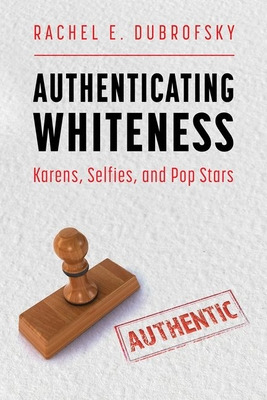 Libro Authenticating Whiteness: Karens, Selfies, And Pop ...