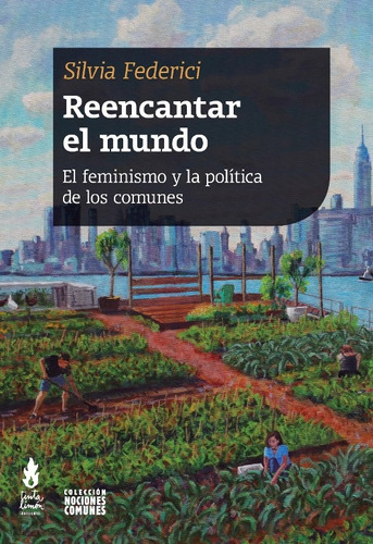 Reencantar El Mundo - Silvia Federici