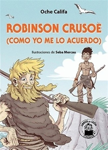 Robinson Crusoe (como Yo Me Lo Acuerdo) - Oche Califa, De Califa, Oche. Editorial Colihue, Tapa Blanda En Español, 2021