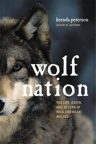 Wolf Nation : The Life, Death, And Return Of Wild American, De Brenda Peterson. Editorial Hachetts En Inglés
