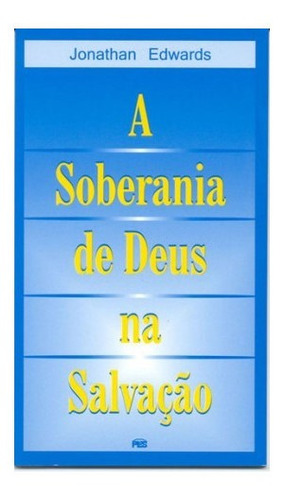 A Soberania De Deus Na Salvação - Jonathan Edwards