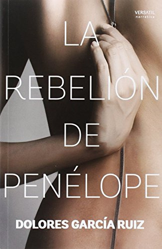 La Rebelion De Penelope -narrativa-, De Dolores Garcia Ruiz. Editorial Ediciones Versatil S L, Tapa Blanda En Español, 2016