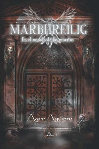 Marbhreilig-en El Mundo De Los Muertos Tercer Libro, De Aguirre, Ager. Editorial Independently Published En Español