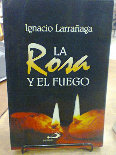 La Rosa Y El Fuego. Ignacio Larrañaga. San Pablo.