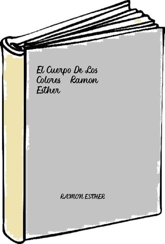 El Cuerpo De Los Colores - Ramon Esther