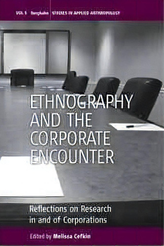 Ethnography And The Corporate Encounter, De Melissa Cefkin. Editorial Berghahn Books, Tapa Dura En Inglés