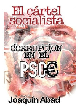 Libro El Cártel Socialista Córrupcion El El Psoede Abad Jo