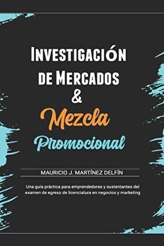 Mezcla Promocional And Investigacion De Mercados..., De Martinez Delfin, Mcs Mauricio Jes. Editorial Independently Published En Español