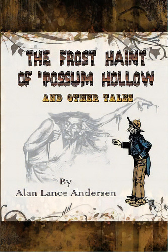 The Frost Haint Of 'possum Hollow And Other Tales, De Alan Lance Andersen. Editorial Theme Park Press, Tapa Blanda En Inglés