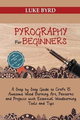 Pyrography For Beginners : A Step By Step Guide To Craft ...