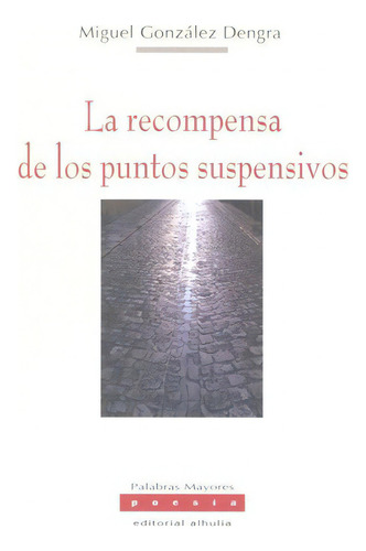 La Recompensa De Los Puntos Suspensivos, De González Dengra, Miguel. Editorial Alhulia, S.l., Tapa Blanda En Español