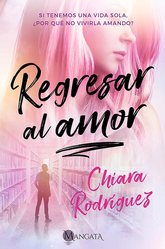 Regresar Al Amor, De Chiara Rodriguez