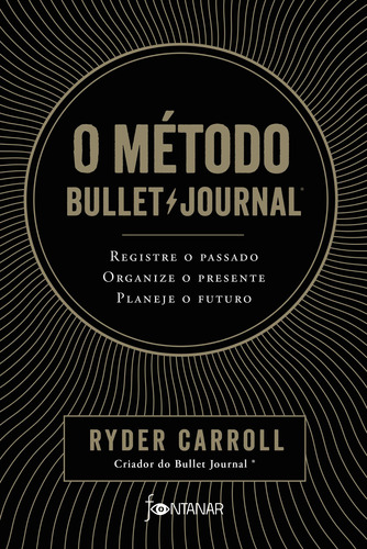 O método Bullet Journal: Registre o passado, organize o presente, planeje o futuro, de Carroll, Ryder. Editora Schwarcz SA, capa mole em português, 2018