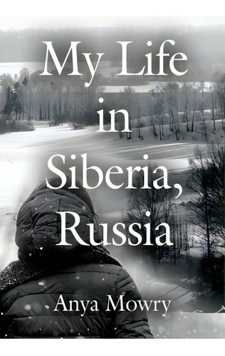 My Life In Siberia, Russia, De Mowry, Anya. Editorial Abuzz Pr, Tapa Blanda En Inglés