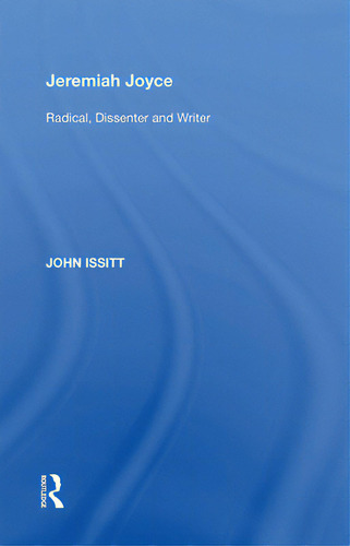 Jeremiah Joyce: Radical, Dissenter And Writer, De Issitt, John., Vol. 1. Editorial Routledge, Tapa Blanda En Inglés