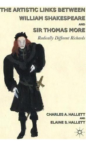 The Artistic Links Between William Shakespeare And Sir Thomas More, De Charles A. Hallett. Editorial Palgrave Macmillan, Tapa Dura En Inglés