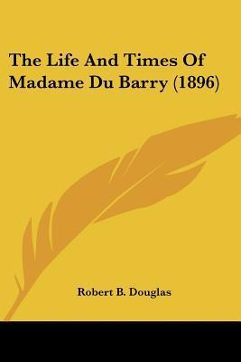 Libro The Life And Times Of Madame Du Barry (1896) - Robe...